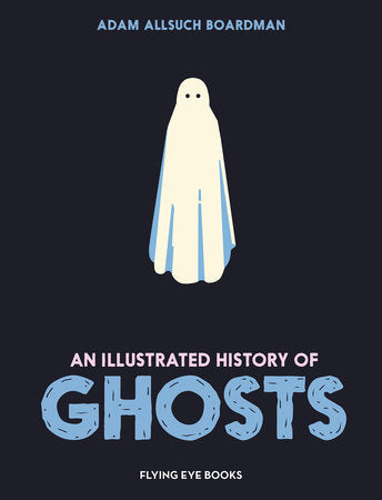 An Illustrated History of Ghosts HC by Adam Allsuch Boardman