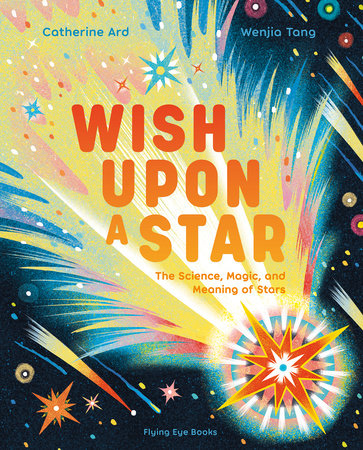 Wish Upon a Star: The Science, Magic and Meaning of Stars Hardcover by Catherine Ard