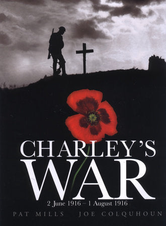 Charley's War (Vol. 1): 2 June - 1 August 1916 Hardcover by Pat Mills; Illustrated by Joe Colquhoun