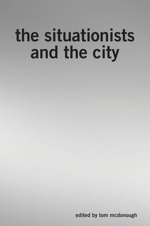 The Situationists and the City Paperback by Tom McDonough
