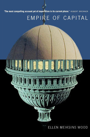 Empire of Capital Paperback by Ellen Meiksins Wood