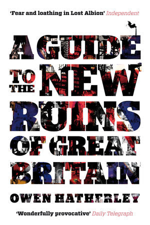 A Guide to the New Ruins of Great Britain Paperback by Owen Hatherley