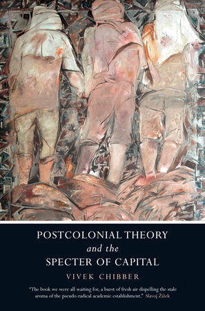 Postcolonial Theory and the Specter of Capital Paperback by Vivek Chibber