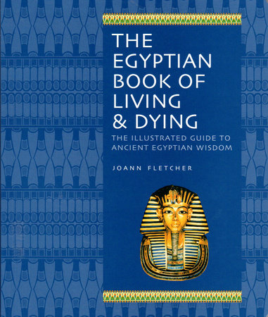 The Egyptian Book of Living & Dying Paperback by Joann Fletcher
