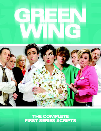 Green Wing: The Complete First Series Scripts Paperback by Victoria Pile, Robert Harley, Gary Howe, Stuart Kenworthy, Oriane Messina, Richard Preddy, Fay Rusling and James Henry