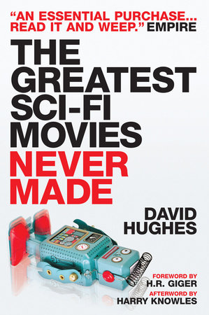 The Greatest Sci-fi Movies Never Made (Fully Revised and Updated Edition) Paperback by David Hughes
