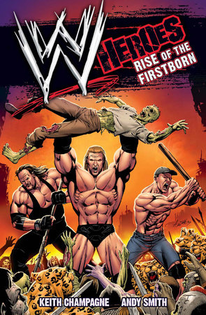 WWE: Heroes: Rise of the Firstborn Paperback by Keith Champagne