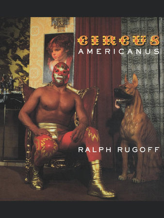 Circus Americanus Paperback by Ralph Rugoff