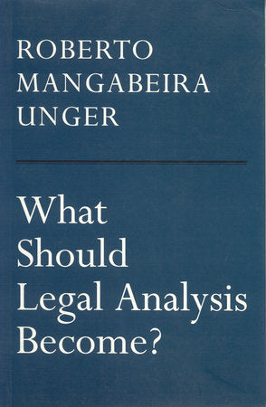 What Should Legal Analysis Become? Paperback by Roberto Mangabeira Unger