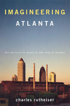 Imagineering Atlanta Paperback by Charles Rutheiser