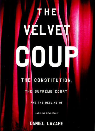 The Velvet Coup Hardcover by Daniel Lazare