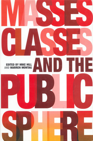 Masses, Classes and the Public Sphere Hardcover by Mike Hill