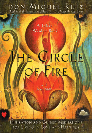 The Circle of Fire Paperback by Don Miguel Ruiz and Janet Mills