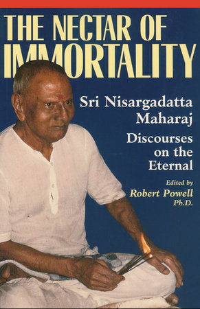 The Nectar of Immortality Paperback by Sri Nisargadatta Maharaj; Edited by Robert Powell
