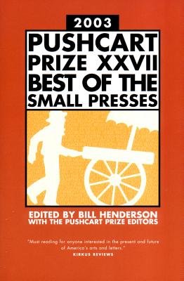 2003 Pushcart Prize Xxvii Hardcover by Bill Henderson