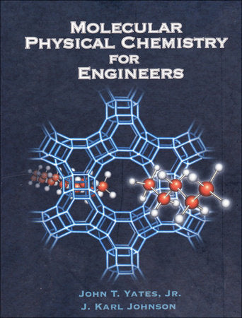 Molecular Physical Chemistry for Engineers Hardcover by John T. Yates Jr, J. Karl Johnson