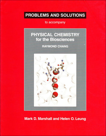 Problems and Solutions to Accompany Chang's Physical Chemistry for the Biosciences Paperback by Mark Marshall and Helen O. Leung
