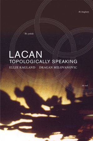 Lacan: Topologically Speaking Paperback by Ellie Ragland