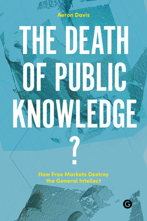 The Death of Public Knowledge? Hardcover by edited by Aeron Davis