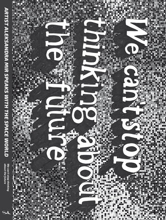 We Can't Stop Thinking About The Future Paperback by Aleksandra Mir