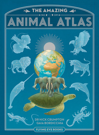 The Amazing Animal Atlas Hardcover by Dr. Nick Crumpton, Illustrated by Gaia Bordicchia