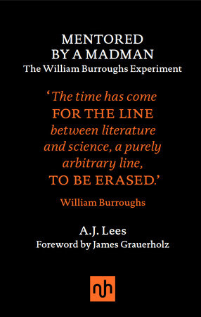 Mentored by a Madman: The William Burroughs Experiment Hardcover by A.J. Lees, foreword by James Grauerholz