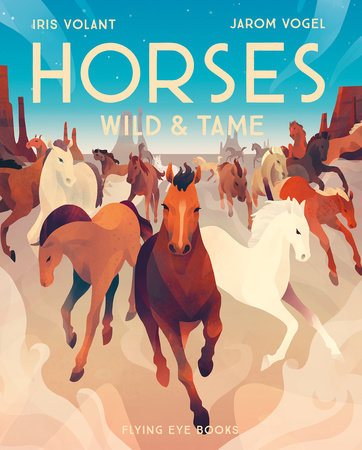 Horses Hardcover by Iris Volant, Illustrated by Jarom Vogel