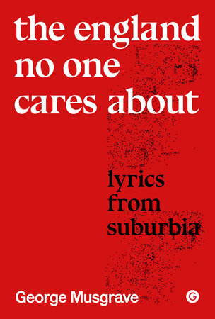 The England No One Cares About Hardcover by George Musgrave
