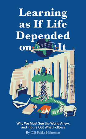 Learning as if Life Depended on It Hardcover by Olli-Pekka Heinonen