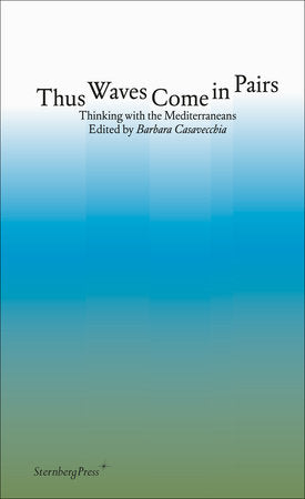 Thus Waves Come in Pairs Paperback by edited by Barbara Casavecchia; foreword by Markus Reymann
