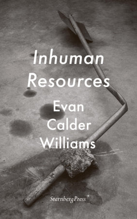 Inhuman Resources Paperback by Evan Calder Williams