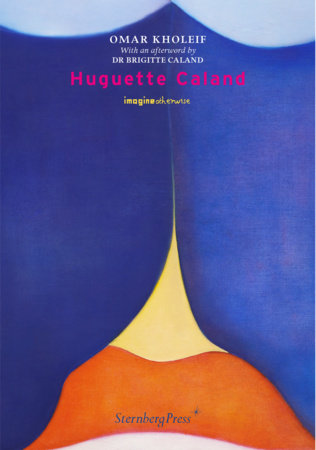 Huguette Caland Paperback by Omar Kholeif; afterword by Brigitte Caland