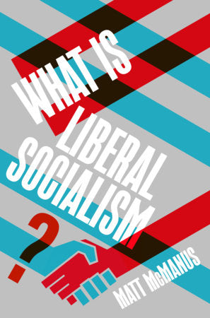 What Is Liberal Socialism? Paperback by Matt McManus