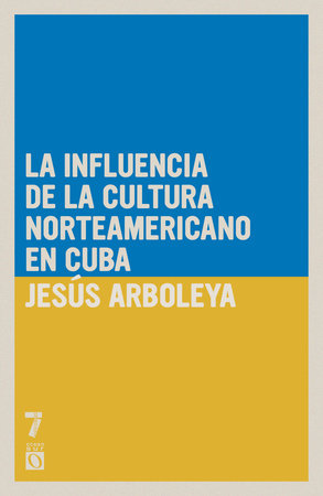 La influencia de la cultura norteamericana en Cuba Paperback by Jesús Arboleya