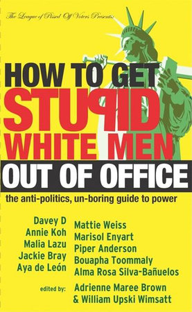 How to Get Stupid White Men Out of Office Paperback by Adrienne Maree Brown