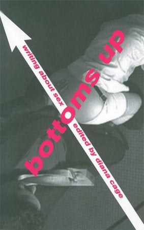 Bottoms Up: Writing About Sex Paperback by Diana Cage