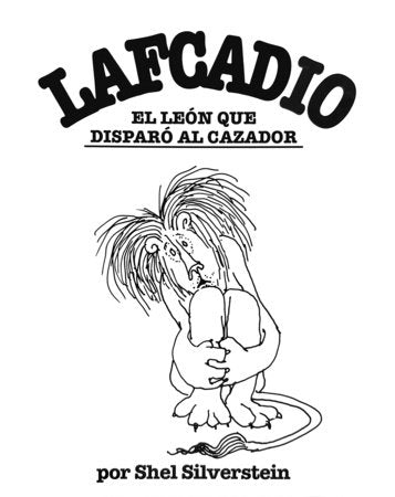 Lafcadio, el león que disparó al cazador / Lafcadio, The Lion Who Shot Back Hardcover by Shel Silverstein