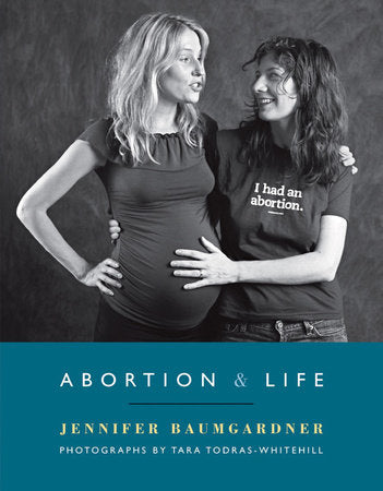 Abortion & Life Paperback by Jennifer Baumgardner