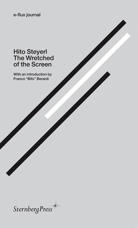The Wretched of the Screen Paperback by Hito Steyerl; foreword by Franco Bifo Berardi