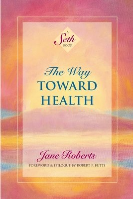 The Way Toward Health Paperback by Jane Roberts; foreword & epilogue by Robert F. Butts