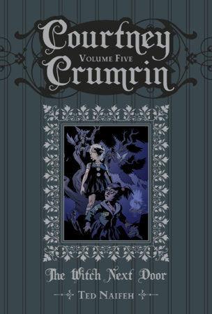 Courtney Crumrin Vol. 5: The Witch Next Door Hardcover by Ted Naifeh