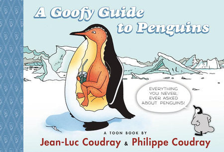 A Goofy Guide to Penguins Hardcover by Jean-Luc Coudray And Illstrated By Philippe Coudray