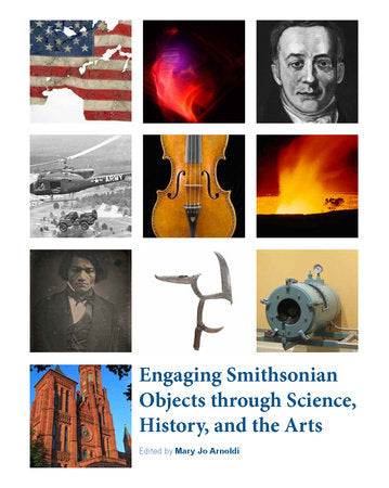Engaging Smithsonian Objects through Science, History, and the Arts Paperback by Edited by Mary Jo Arnoldi