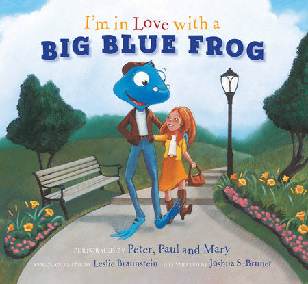 I'm in Love with a Big Blue Frog Hardcover by Peter, Paul, and Mary (Performer); Leslie Braunstein (Lyrics); Joshua S. Brunet (Illustrator)