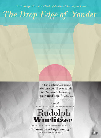 The Drop Edge of Yonder Paperback by Rudolph Wurlitzer