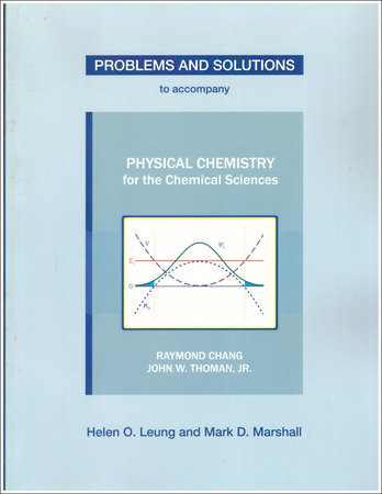 Problems and Solutions to Accompany Chang and Thoman's Physical Chemistry for Chemical Sciences Paperback by Helen O. Leung, Mark D. Marshall