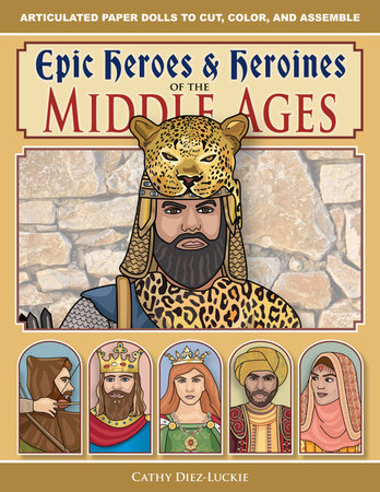 Epic Heroes & Heroines of the Middle Ages Paperback by Cathy Diez-Luckie