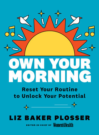 Own Your Morning Hardcover by Liz Baker Plosser, Editor-in-Chief of Woman's Health