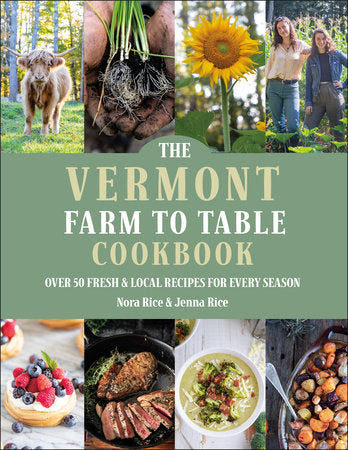 The Vermont Farm to Table Cookbook Hardcover by Jenna Rice and Nora Rice