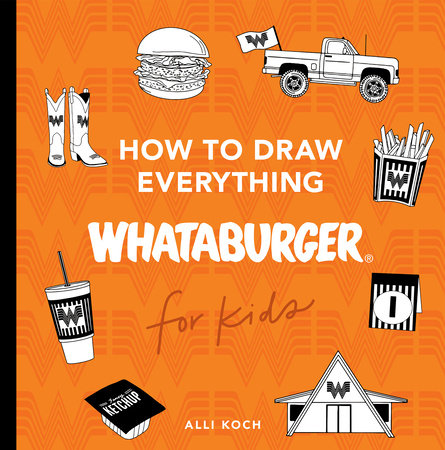 How to Draw Everything Whataburger Paperback by Alli Koch